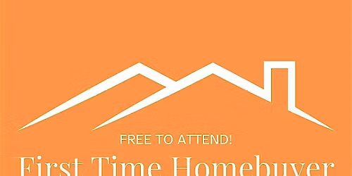 FREE First Time Homebuyer Workshop