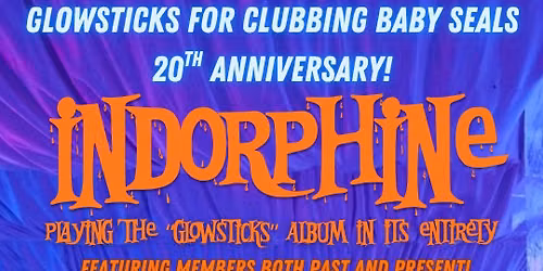 Indorphine’s Glowsticks for Clubbing Baby Seals 20th Adversary… Adversity… BAAH! Stupid talk to text