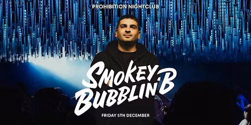 Smokey Bubblin' B (UK) \u2022 Brisbane | Prohibition Nightclub