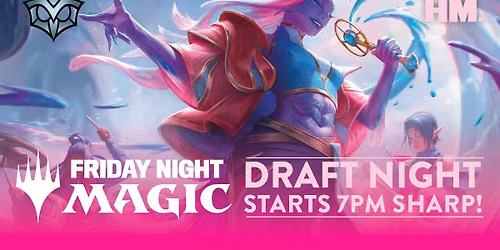 Friday Night Magic Draft at HM. - starts 7pm sharp!
