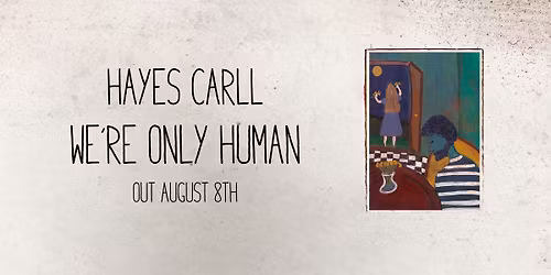 SOLD OUT!!! Hayes Carll: We're Only Human Tour