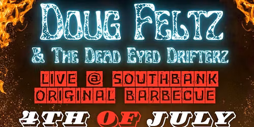 Doug Feltz & The Dead Eyed Drifterz 4th of July Show @ Southbank BBQ 