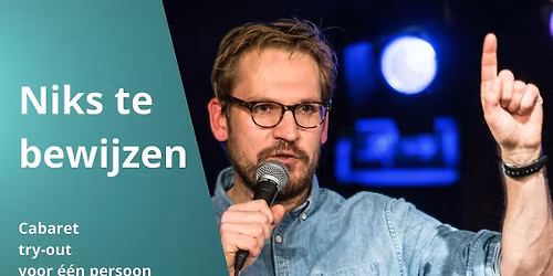 Niks te bewijzen - cabaret try-out voor een publiek van \u00e9\u00e9n persoon.