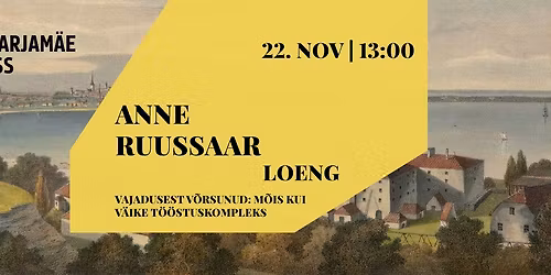 Anne Ruussaare loeng "Vajadusest v\u00f5rsunud: m\u00f5is kui v\u00e4ike t\u00f6\u00f6stuskompleks"