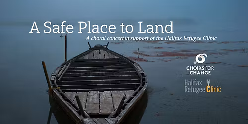 A Safe Place to Land: A choral concert in support of the Halifax Refugee Clinic
