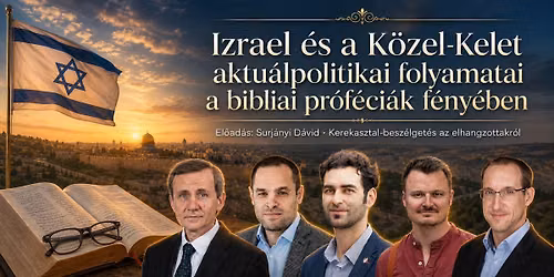 Izrael \u00e9s a K\u00f6zel-Kelet aktu\u00e1lpolitikai folyamatai a bibliai pr\u00f3f\u00e9ci\u00e1k f\u00e9ny\u00e9ben