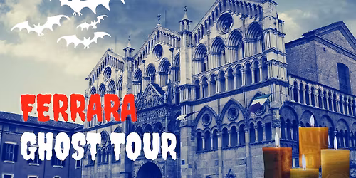 GHOST TOUR di FERRARA: misteri, delitti e paura!