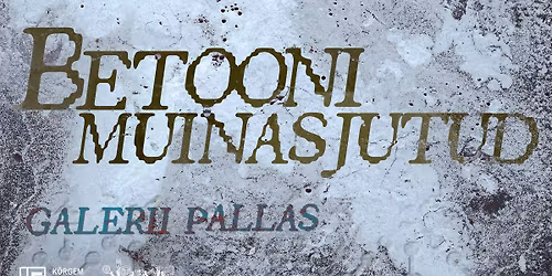 Betoonimuinasjutud. Pallase vilistlasgrupi ME-21 \u00fchisn\u00e4itus