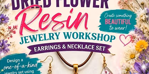 Dried Flower Resin Jewelry Workshop with Faith