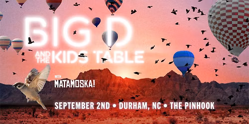 BIG D AND THE KIDS TABLE w\/ Matamoska! at The Pinhook