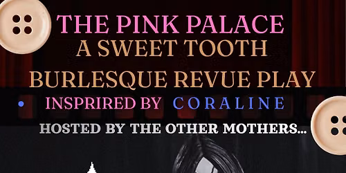 THE PINK PALACE! A Sweet Tooth Burlesque Revue PLAY!
