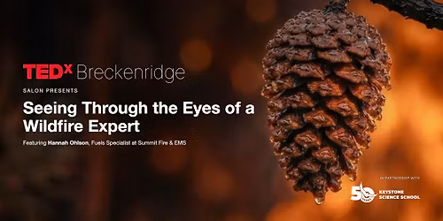 Seeing Through the Eyes of a Wildfire Expert: TEDxBreckenridge + Keystone Science School 