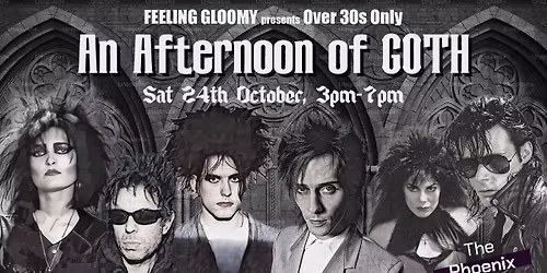 Feeling Gloomy presents An Afternoon of Goth (Over 30s Only), 3pm-7pm, Sat 24th October