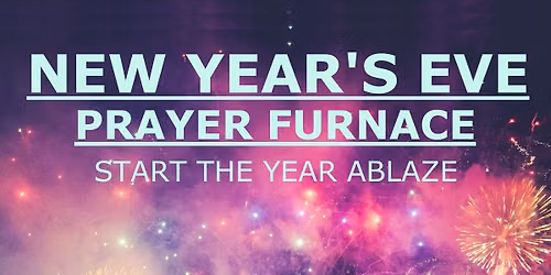 New Year's Eve Prayer Furnace 2026