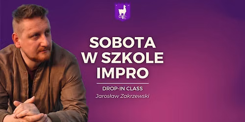Sobota w Szkole Impro \u2014 impro gry i zabawy - Jaros\u0142aw Zakrzewski [drop-in class]