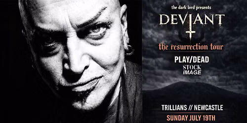 Deviant + Play\/Dead + Stock Image \/\/ Newcastle