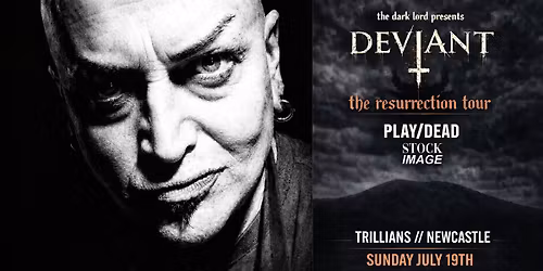 Deviant + Play\/Dead + Stock Image \/\/ Newcastle