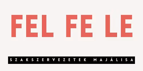 Fel fe le \u2013 szakszervezetek maj\u00e1lisa