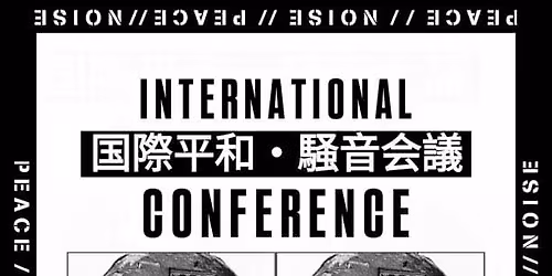 INTERNATIONAL PEACE\/\/NOISE CONFERENCE
