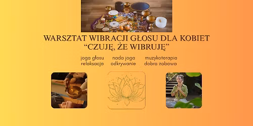 WARSZTAT WIBRACJI G\u0141OSU DLA KOBIET "Czuj\u0119, \u017ce wibruj\u0119"