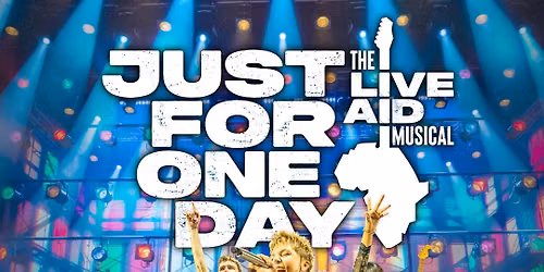 JUST FOR ONE DAY - THE LIVE AID MUSICAL