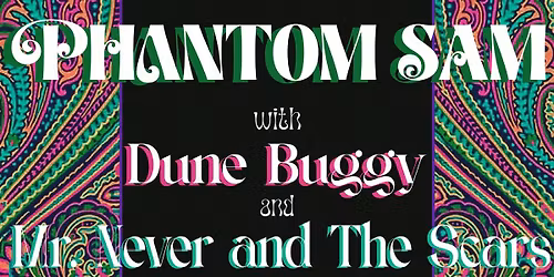 Phantom Sam w\/ Dune buggy Mr. Never & The Scars , Pitch a Fit