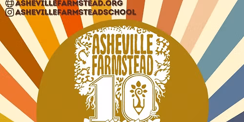 A decade rooted in nature! A celebration and fundraiser for Asheville Farmstead School 