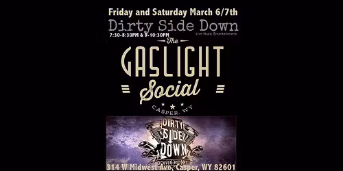 Dirty Side Down at Gaslight Social - Casper, WY (Friday March 6th)