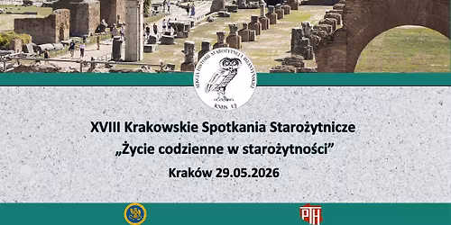 XVIII Krakowskie Spotkania Staro\u017cytnicze  \u201e\u017bycie codzienne w staro\u017cytno\u015bci\u201d
