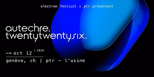 AUTECHRE (UK) \/\/ 2026 \/\/ Festival Electron x PTR