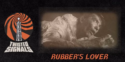 RUBBER'S LOVER: 30TH ANNIVERSARY - Twisted Signals 2026 - Presented by New Wave Video
