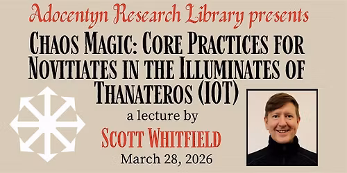 Scott Whitfield,  Chaos Magic: Core Practices for Novitiates in the IOT