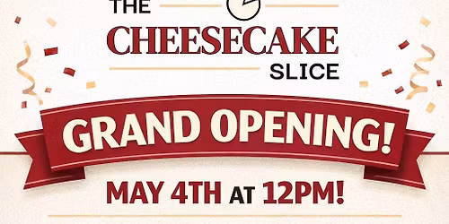 The Cheesecake Slice Grand Opening!!