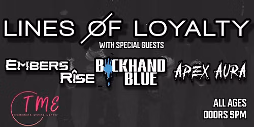 Lines Of Loyalty w\/ Embers Rise, Backhand Blue, and Apex Aura