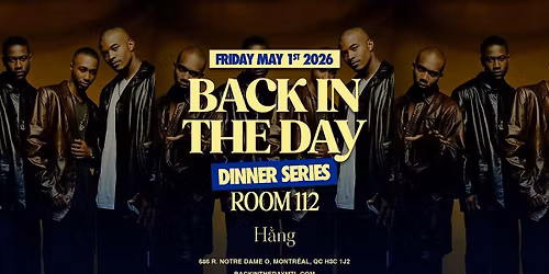 BACK IN THE DAY MTL - ROOM 112, The Dinner Series