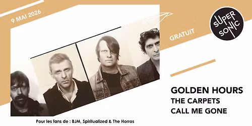 Golden Hours \u2022 The Carpets \u2022 Call me Gone \/ Supersonic (Free entry)