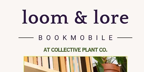 Loom & Lore Bookmobile at Collective Plant Co.