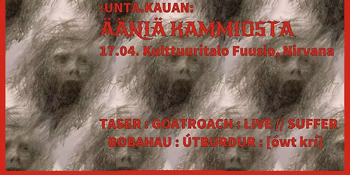 Unta.Kauan: \u00c4\u00e4ni\u00e4 Kammiosta (Taser, Goatroach, Live \/\/ Suffer...)