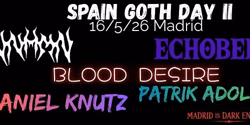 SPAIN GOTH DAY II with NNHMN - ECHOBERYL - BLOOD DESIRE - DANIEL KNUTZ - PATRIK ADOLFSSON