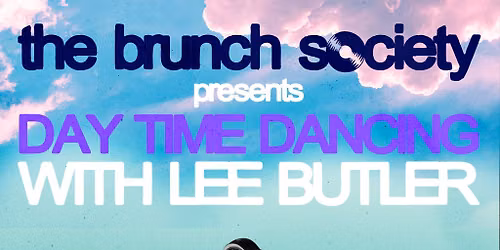 The Brunch Society presents Day Time Dancing with Lee Butler II