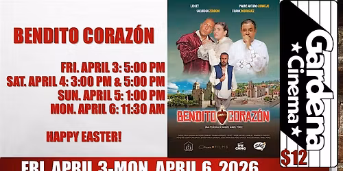 BENDITO CORAZON (2026)(NR) Fri 4\/3: 5pm Sat 4\/4: 3pm 5pm Sun 4\/5: 1pm Mon