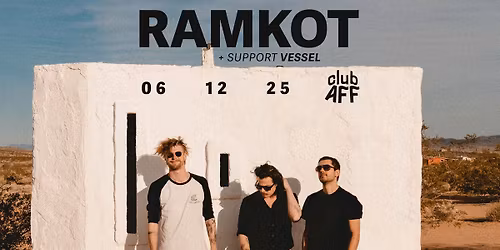 RAMKOT + Vessel ~ 06.12.25 ~ Club AFF  