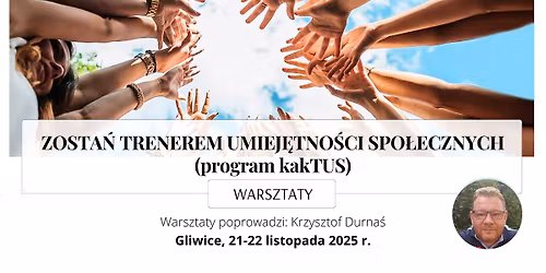 warsztaty - ZOSTA\u0143 TRENEREM UMIEJ\u0118TNO\u015aCI SPO\u0141ECZNYCH (program kakTUS)