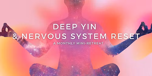 \ud83c\udf19 Deep Yin & Nervous System Reset \u2014 A Monthly Mini-Retreat: Rest, Regulate, Return to Yourself