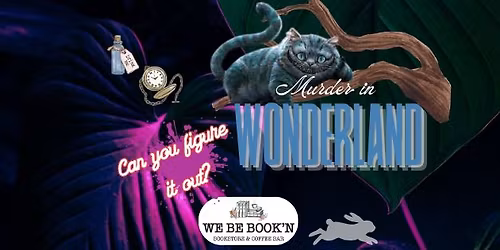Murder in Wonderland: A Murder Mystery Event