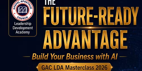 GAC LDA MASTERCLASS 2026 - THE FUTURE READY ADVANTAGE - BUILD YOUR BUSINESS WITH AI