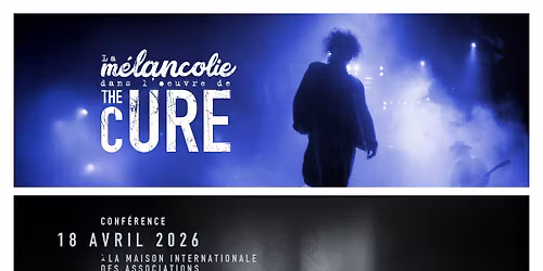 Conf\u00e9rence "La m\u00e9lancolie dans l'oeuvre de The Cure" - Lecture "Melancholy in the Works of The Cure"