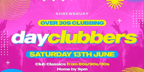 Shrewsbury - DayClubbers: The Ultimate Day Party!