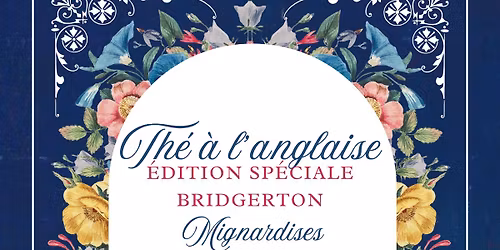 Th\u00e9 \u00e0 l'anglaise - Edition sp\u00e9ciale BRIDGERTON - R\u00e9servation obligatoire.