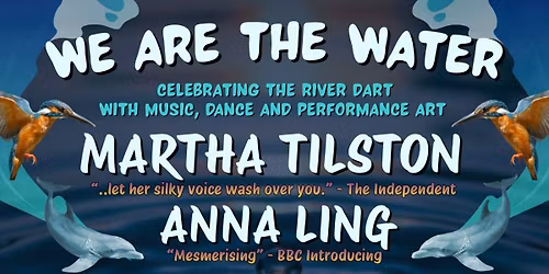 WE ARE THE WATER - MARCH 20/21/22 - TOTNES CIVIC HALL